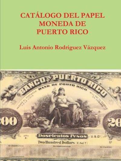 Cover for Pasion Y Muerte a Orillas Del Rio Baramaya Luis Antonio Rodriguez Vazquez Vida · Catalogo Del Papel Moneda De Puerto Rico (Paperback Book) (2011)