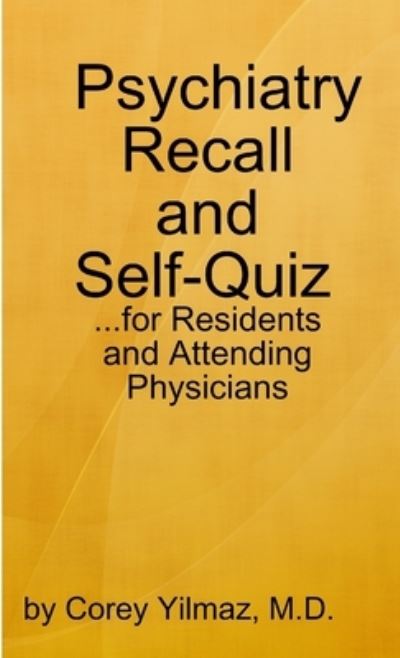 Cover for Corey Yilmaz · Psychiatry Self-Quiz and Recall for the Psychiatry Resident, Attending, and Advanced Medical Student (Book) (2009)