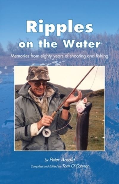 Cover for Peter Arnold · Ripples on the Water: Memories from eighty years of shooting and fishing (Paperback Book) (2020)