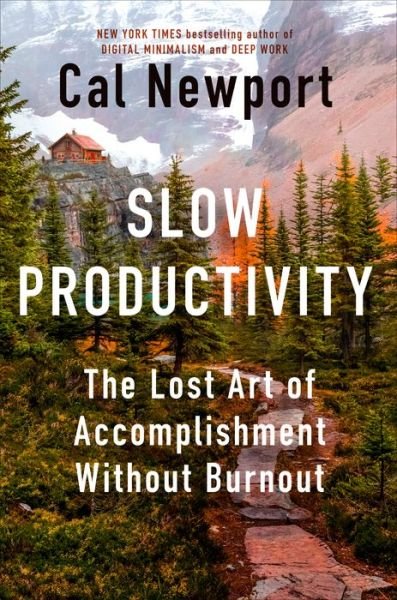 Cover for Cal Newport · Slow Productivity: The Lost Art of Accomplishment Without Burnout (Inbunden Bok) (2024)