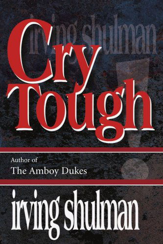 Cry Tough - Irving Shulman - Livros - iUniverse - 9780595144853 - 1 de fevereiro de 2001