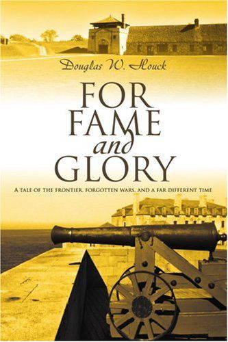 Cover for Douglas Houck · For Fame and Glory: a Tale of the Frontier, Forgotten Wars, and a Far Different Time (Paperback Book) (2006)