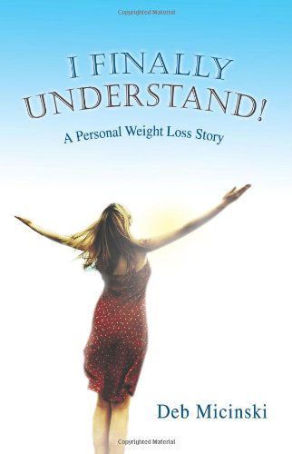 Cover for Deb Micinski · I Finally Understand!: a Personal Weight Loss Story (Paperback Book) (2008)