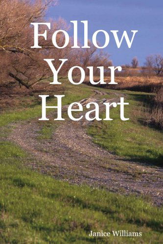 Follow Your Heart - Janice Williams - Kirjat - Janice Braun Williams - 9780615161853 - lauantai 6. lokakuuta 2007