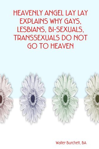 Cover for Walter Ba Burchett · Heavenly Angel Lay Lay Explains Why Gays, Lesbians, Bi-sexuals, Transsexuals Do Not Go to Heaven (Paperback Bog) (2007)