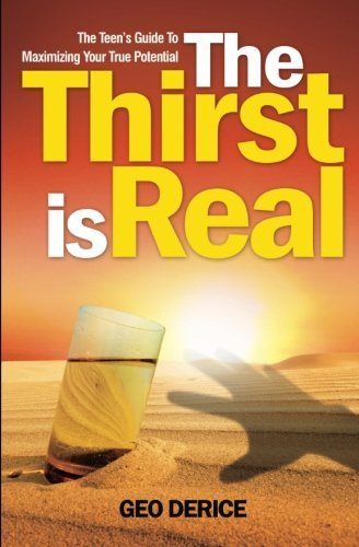 Cover for Geo Derice · The Thirst is Real: the Teen's Guide to Maximizing Your True Potential (Taschenbuch) (2014)