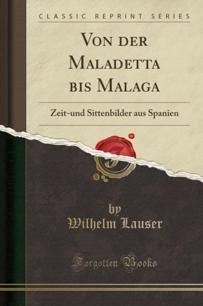 Cover for Wilhelm Lauser · Von Der Maladetta Bis Malaga: Zeit-Und Sittenbilder Aus Spanien (Classic Reprint) (Paperback Book) (2018)