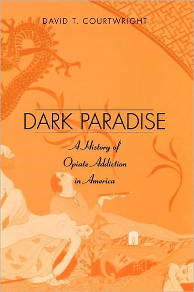 Cover for David T. Courtwright · Dark Paradise: A History of Opiate Addiction in America (Paperback Book) (2001)