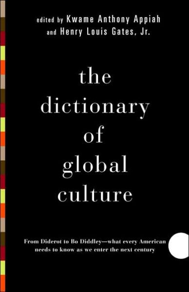 Kwame Anthony Appiah · The Dictionary of Global Culture: What Every American Needs to Know As We Enter the Next Century--from Diderot to Bo Diddley (Paperback Book) (1998)