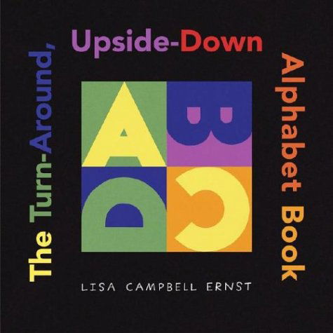 Cover for Lisa Campbell Ernst · The Turn-around, Upside-down Alphabet Book (Ala Notable Children's Books. Younger Readers (Awards)) (Hardcover Book) (2004)