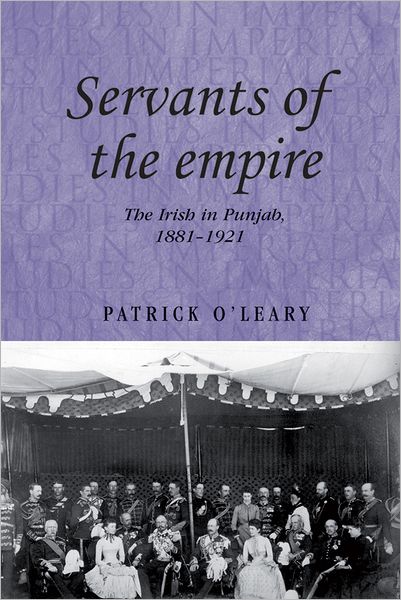 Cover for Patrick O'Leary · Servants of the Empire: The Irish in Punjab 1881–1921 - Studies in Imperialism (Hardcover Book) (2011)