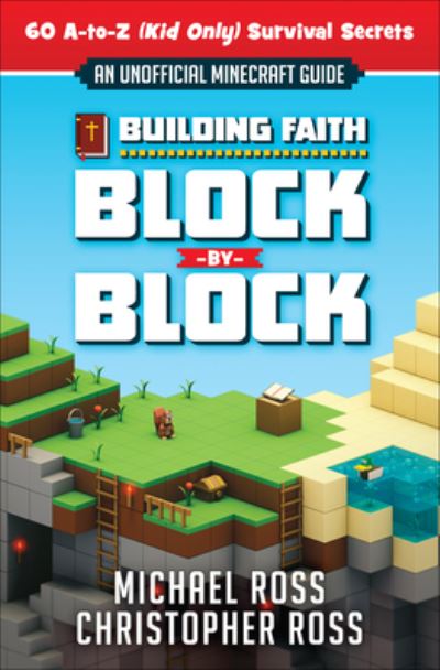 Building Faith Block by Block : [An Unofficial Minecraft Guide] 60 A-to-Z  Survival Secrets - Michael Ross - Kirjat - Harvest House Publishers - 9780736970853 - torstai 1. kesäkuuta 2017