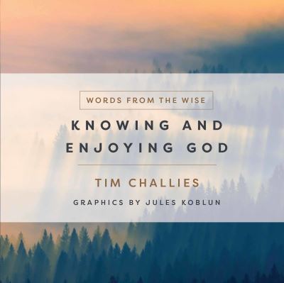 Cover for Tim Challies · Knowing and Enjoying God (Book) (2021)