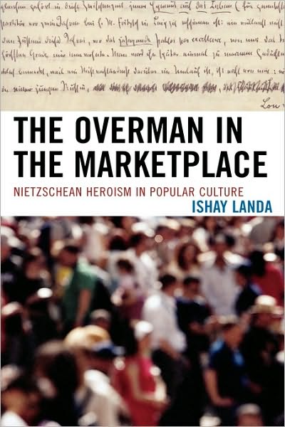 Cover for Ishay Landa · The Overman in the Marketplace: Nietzschean Heroism in Popular Culture (Gebundenes Buch) (2007)