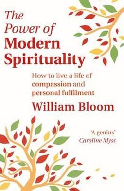 Cover for William Bloom · The Power Of Modern Spirituality: How to Live a Life of Compassion and Personal Fulfilment (Paperback Book) (2011)