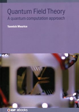 Cover for Meurice, Professor Yannick (The University of Iowa, USA) · Quantum Field Theory: A quantum computation approach - IOP ebooks (Hardcover Book) (2021)