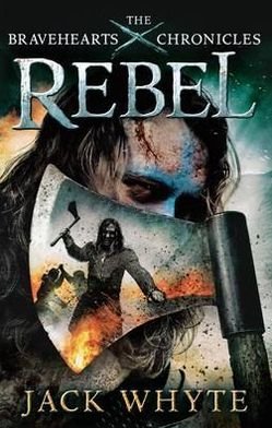 Cover for Jack Whyte · Rebel: The Bravehearts Chronicles - Bravehearts Chronicles (Pocketbok) (2012)