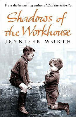 Cover for Worth, Jennifer, SRN, SCM · Shadows Of The Workhouse: The Drama Of Life In Postwar London (Pocketbok) (2012)