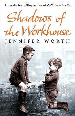 Shadows Of The Workhouse: The Drama Of Life In Postwar London - Worth, Jennifer, SRN, SCM - Bøger - Orion Publishing Co - 9780753825853 - 5. januar 2012