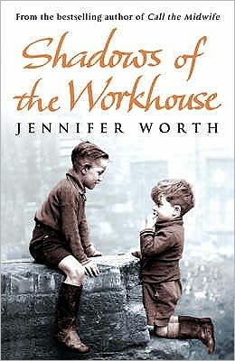Shadows Of The Workhouse: The Drama Of Life In Postwar London - Worth, Jennifer, SRN, SCM - Kirjat - Orion Publishing Co - 9780753825853 - torstai 5. tammikuuta 2012