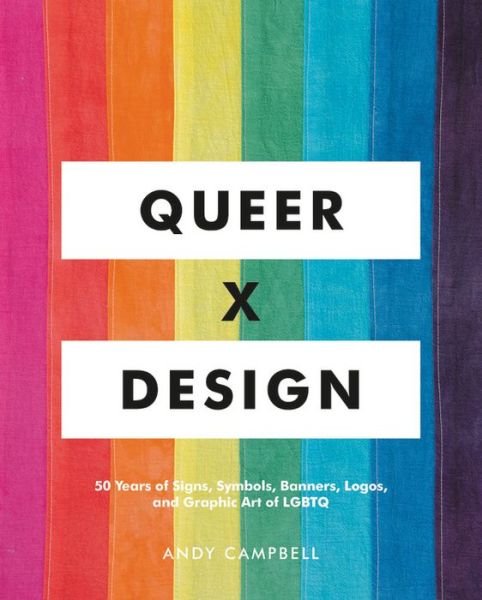 Cover for Andy Campbell · Queer X Design: 50 Years of Signs, Symbols, Banners, Logos, and Graphic Art of LGBTQ (Hardcover Book) (2019)