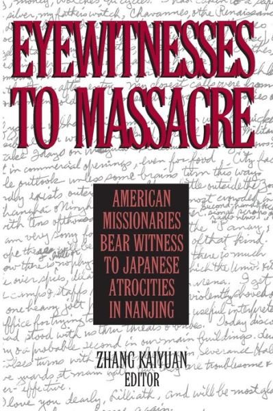 Eyewitnesses to Massacre: American Missionaries Bear Witness to Japanese Atrocities in Nanjing - Zhang Kaiyuan - Books - Taylor & Francis Ltd - 9780765606853 - April 30, 2001