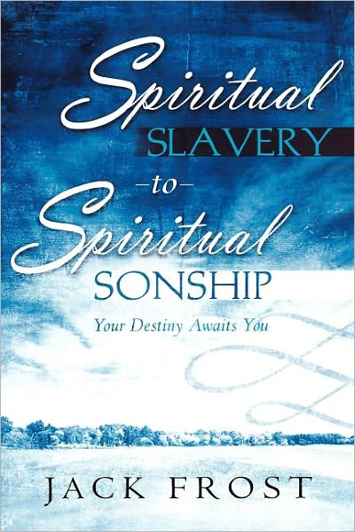 Spiritual Slavery to Spiritual Sonship - Jack Frost - Books - Destiny Image - 9780768423853 - November 1, 2006