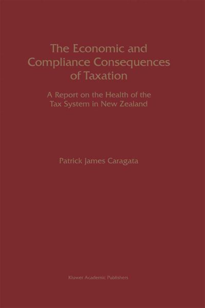 Cover for Patrick J. Caragata · The Economic and Compliance Consequences of Taxation: A Report on the Health of the Tax System in New Zealand (Hardcover Book) [1998 edition] (1998)