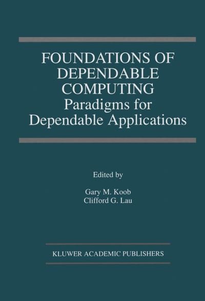 Gary M Koob · Foundations of Dependable Computing: Paradigms for Dependable Applications - The Springer International Series in Engineering and Computer Science (Gebundenes Buch) [1994 edition] (1994)