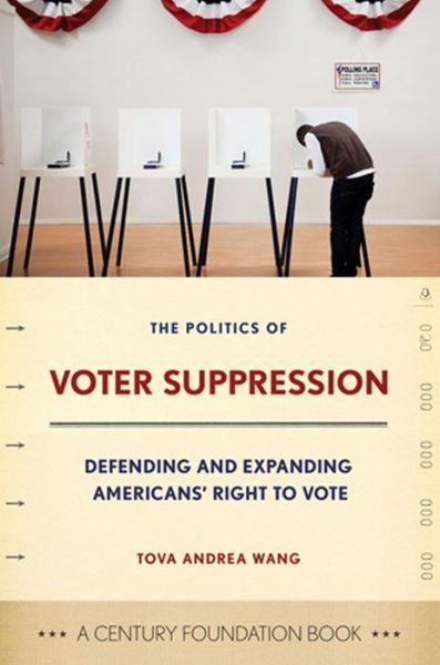 Cover for Tova Wang · The Politics of Voter Suppression: Defending and Expanding Americans' Right to Vote - A Century Foundation Book (Hardcover Book) (2012)