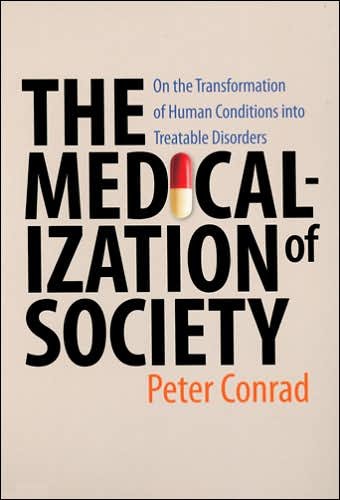 The Medicalization of Society: On the Transformation of Human Conditions into Treatable Disorders - Conrad, Peter (Harry Coplan Professor of Social Sciences, Brandeis University) - Bøger - Johns Hopkins University Press - 9780801885853 - 6. august 2007