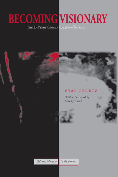 Becoming Visionary: Brian De Palma's Cinematic Education of the Senses - Cultural Memory in the Present - Eyal Peretz - Boeken - Stanford University Press - 9780804756853 - 10 oktober 2007