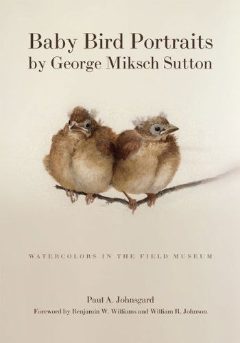 Cover for Paul A. Johnsgard · Baby Bird Portraits by George Miksch Sutton: Watercolors in the Field Museum (Inbunden Bok) [1st edition] (1998)