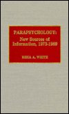Cover for Rhea A. White · Parapsychology: New Sources of Information, 1973-1989 (Hardcover bog) (1991)