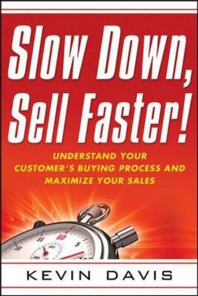 Cover for Kevin Davis · Slow Down, Sell Faster!: Understand Your Customer's Buying Process and Maximize Your Sales (Paperback Bog) [Second edition] (2018)