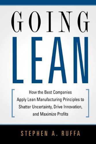 Going Lean: How the Best Companies Apply Lean Manufacturing Principles to Shatter Uncertainty, Drive Innovation, and Maximize Profits - Stephen A. RUFFA - Książki - HarperCollins Focus - 9780814432853 - 23 czerwca 2008