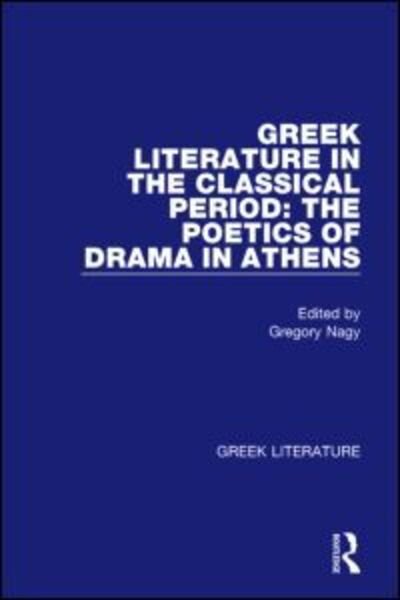 Cover for Gregory Nagy · Greek Literature in the Classical Period: The Poetics of Drama in Athens: Greek Literature (Hardcover bog) (2001)