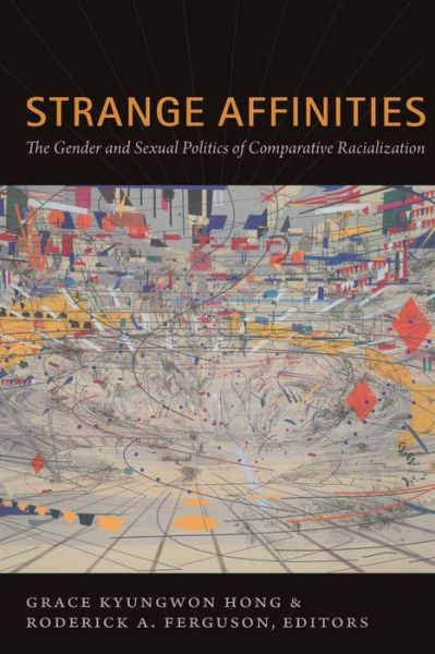 Cover for Grace Kyungwon Hong · Strange Affinities: The Gender and Sexual Politics of Comparative Racialization - Perverse Modernities: A Series Edited by Jack Halberstam and Lisa Lowe (Paperback Book) (2011)