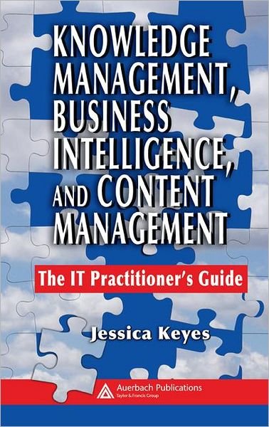 Cover for Jessica Keyes · Knowledge Management, Business Intelligence, and Content Management: The IT Practitioner's Guide (Hardcover Book) (2006)