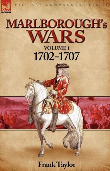 Cover for Frank Taylor · Marlborough's Wars: Volume 1-1702-1707 (Taschenbuch) (2010)