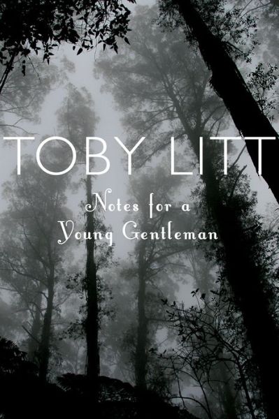 Cover for Toby Litt · Notes for a Young Gentleman (Hardcover Book) (2018)