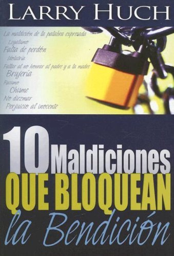 Cover for Larry Huch · 10 Maldiciones Que Bloquean La Bendicion (Pocketbok) [Spanish edition] (2006)