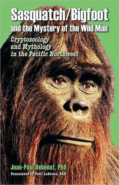 Cover for Jean-Paul Debenat · Sasquatch / Bigfoot and the Mystery of the Wild Man: Cryptozoology and Mythology in the Pacific Northwest (Paperback Book) (2009)