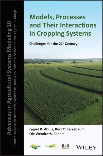 Modeling Processes and Their Interactions in Cropping Systems: Challenges for the 21st Century - Advances in Agricultural Systems Modeling - LR Ahuja - Books - American Society of Agronomy - 9780891183853 - October 13, 2022