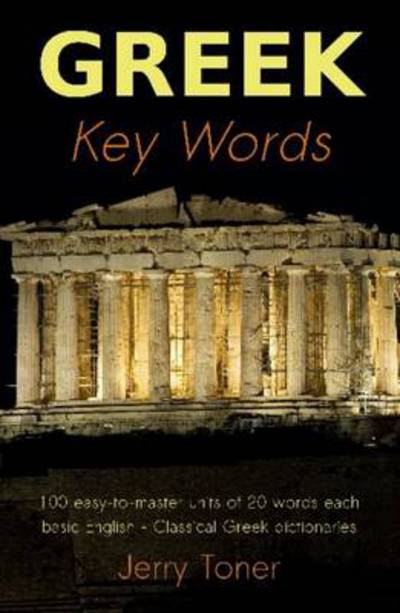 Cover for Jerry Toner · Greek Key Words: Learn Greek Easily: 2, 000 Word Vocabulary Arranged by Frequency in a Hundred Units, with Comprehensive Greek and English Indexes (Paperback Book) (2003)