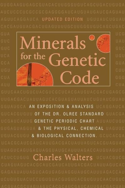 Cover for Charles Walters · Minerals for the Genetic Code: An Exposition &amp; Anaylsis of the Dr. Olree Standard Genetic Periodic Chart &amp; the Physical, Chemical &amp; Biological Connection (Paperback Bog) (2006)