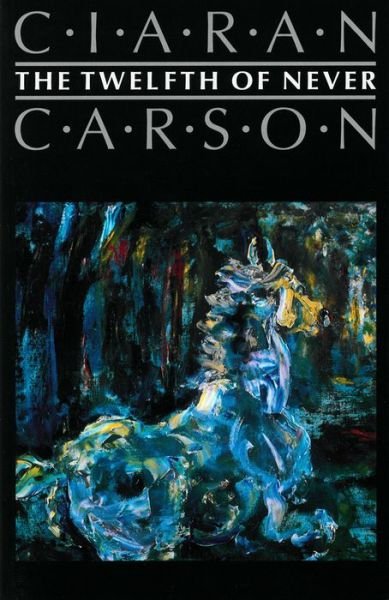 Cover for Ciaran Carson · The Twelfth of Never (Hardcover Book) (1998)