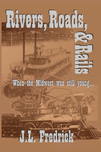 Cover for J. L. Fredrick · Rivers, Roads, &amp; Rails: when the Midwest Was Still Young (Paperback Book) (2013)