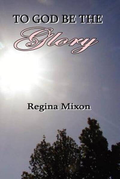 Cover for Regina Mixon · To God Be the Glory (Paperback Book) (2007)