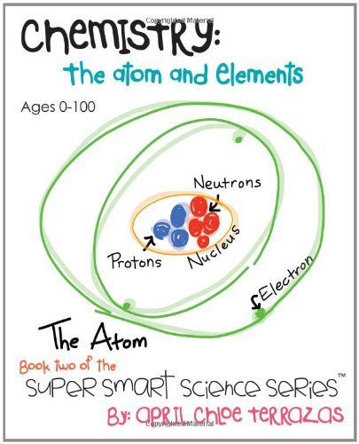 Cover for April Chloe Terrazas · Chemistry: The Atom and Elements - Super Smart Science Series; Book 2 (Paperback Book) (2013)